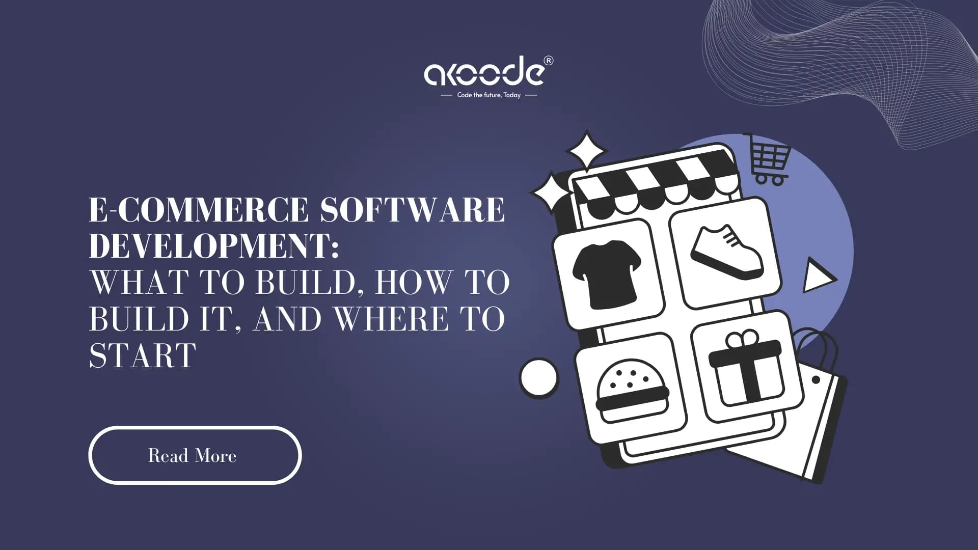  E-commerce Software Development: What to Build, How to Build It, and Where to Start