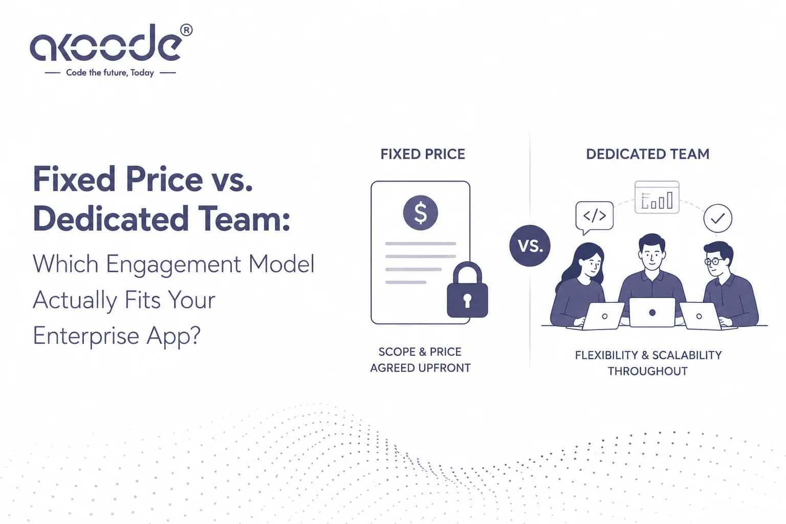 Fixed Price vs. Dedicated Team: Which Model Actually Fits Your Enterprise App?